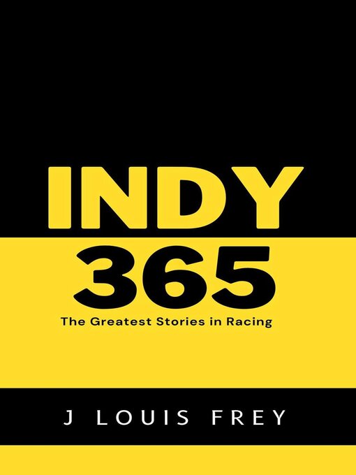 Title details for Indy 365-The Greatest Stories in Racing by J Louis Frey - Available